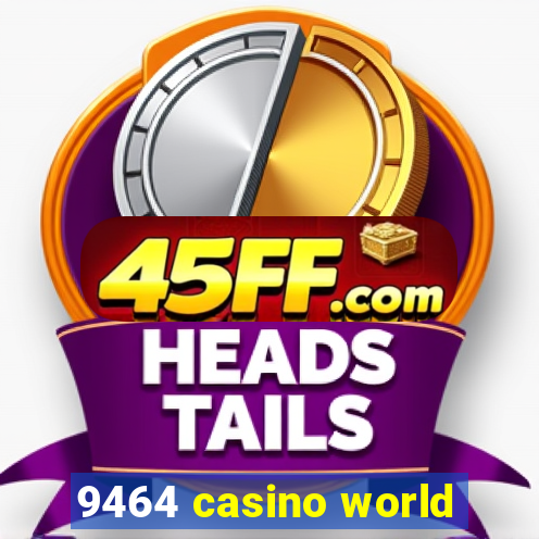 9464 casino world